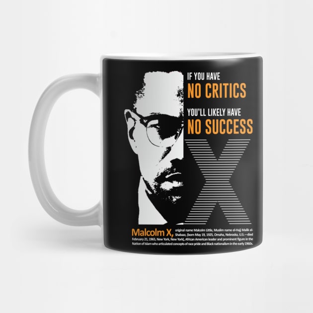 Malcolm X Quote "If you have  no critics   you’ll likely have  no success" by ZUNAIRA